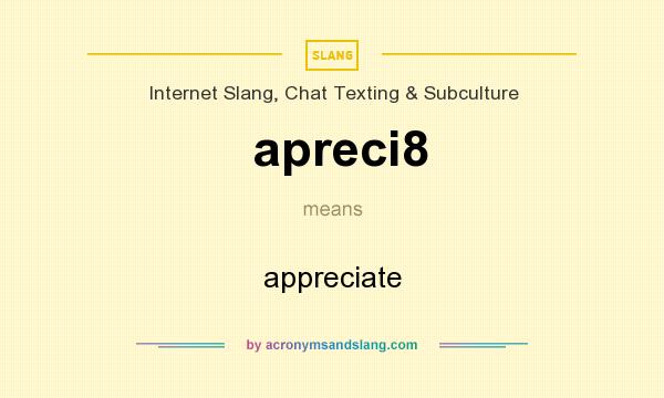 What does apreci8 mean? It stands for appreciate