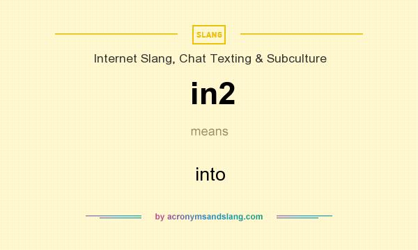 What does in2 mean? It stands for into