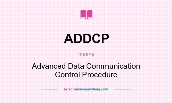 What does ADDCP mean? It stands for Advanced Data Communication Control Procedure
