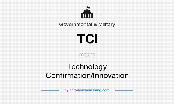 What does TCI mean? It stands for Technology Confirmation/Innovation
