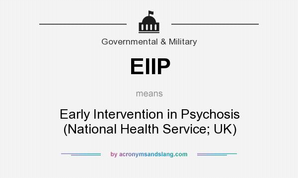 What does EIIP mean? It stands for Early Intervention in Psychosis (National Health Service; UK)