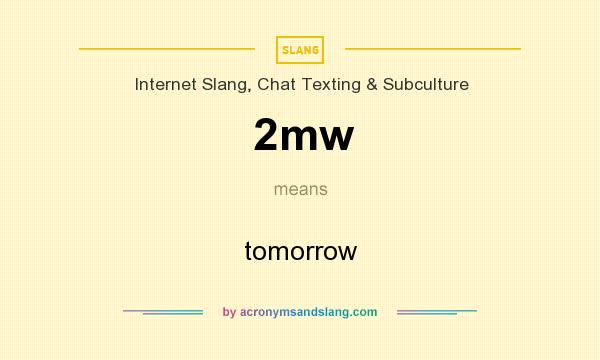 What does 2mw mean? It stands for tomorrow
