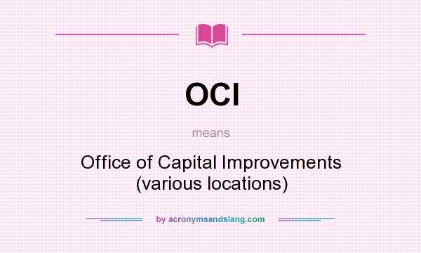 What does OCI mean? It stands for Office of Capital Improvements (various locations)