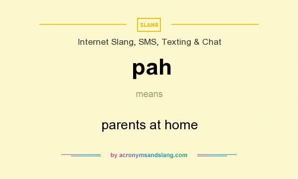 What does pah mean? It stands for parents at home