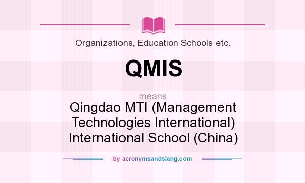 What does QMIS mean? It stands for Qingdao MTI (Management Technologies International) International School (China)