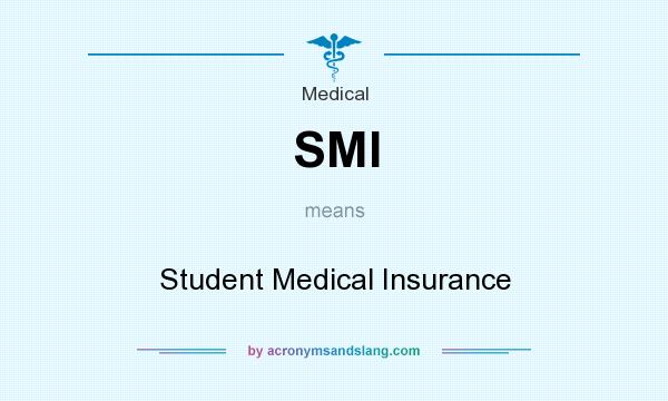 What does SMI mean? It stands for Student Medical Insurance