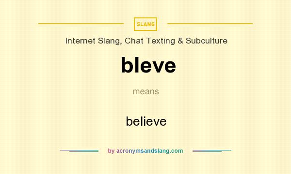 What does bleve mean? It stands for believe