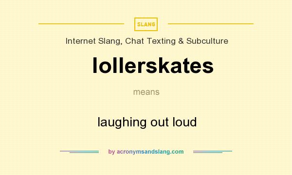 What does lollerskates mean? It stands for laughing out loud