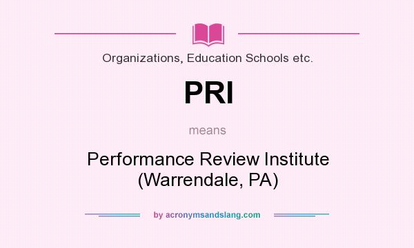What does PRI mean? It stands for Performance Review Institute (Warrendale, PA)