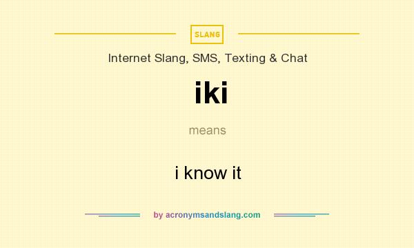 What does iki mean? It stands for i know it