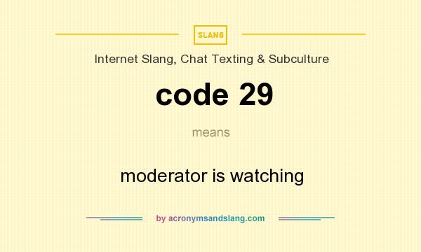 What does code 29 mean? It stands for moderator is watching