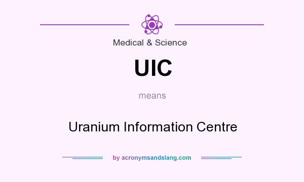 What does UIC mean? It stands for Uranium Information Centre