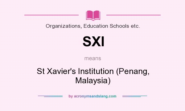 What does SXI mean? It stands for St Xavier`s Institution (Penang, Malaysia)
