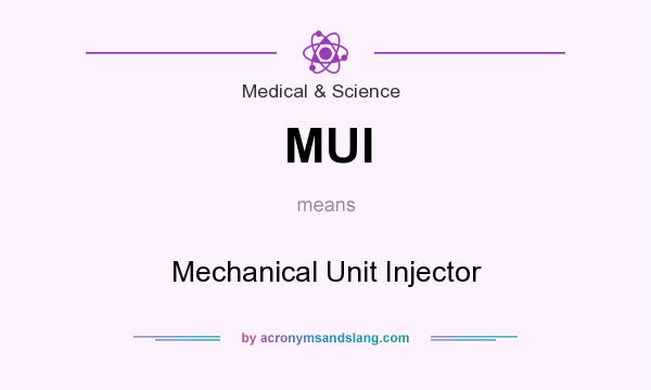 What does MUI mean? It stands for Mechanical Unit Injector