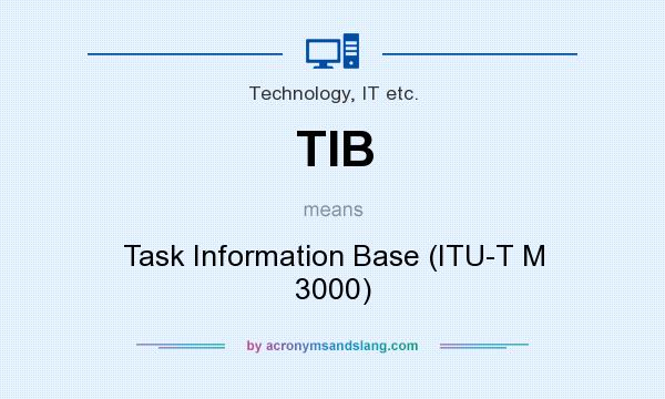 What does TIB mean? It stands for Task Information Base (ITU-T M 3000)