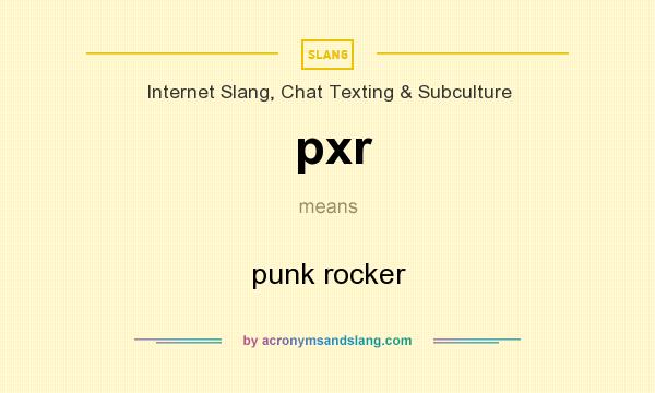 What does pxr mean? It stands for punk rocker