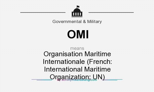 What does OMI mean? It stands for Organisation Maritime Internationale (French: International Maritime Organization; UN)