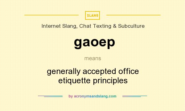 What does gaoep mean? It stands for generally accepted office etiquette principles