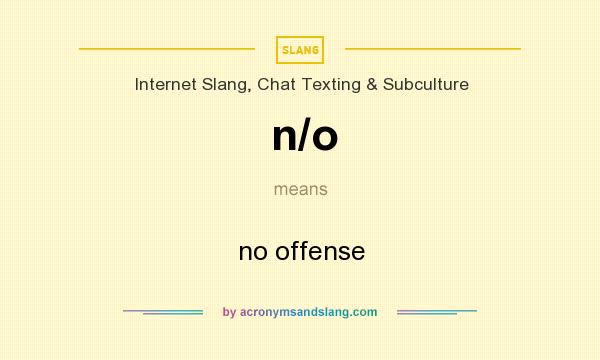 What does n/o mean? It stands for no offense