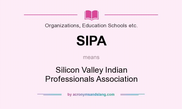 What does SIPA mean? It stands for Silicon Valley Indian Professionals Association
