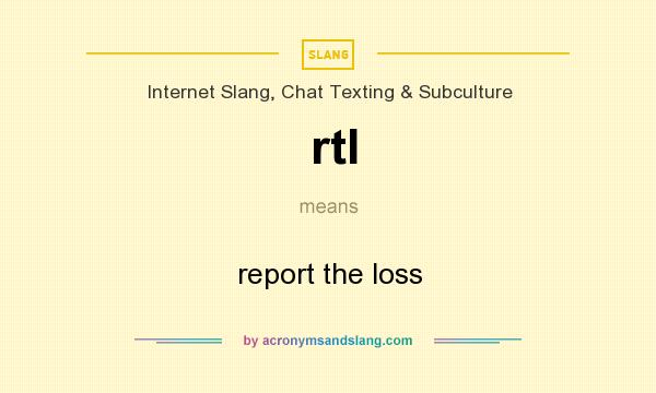 What does rtl mean? It stands for report the loss
