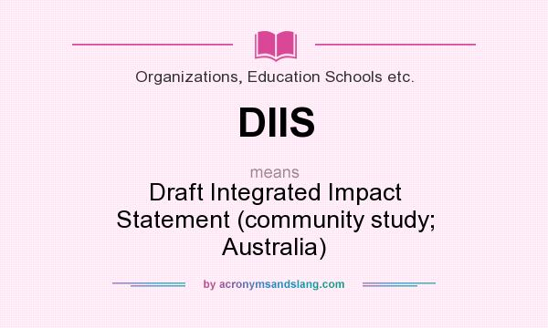 What does DIIS mean? It stands for Draft Integrated Impact Statement (community study; Australia)