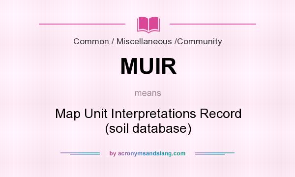 What does MUIR mean? It stands for Map Unit Interpretations Record (soil database)