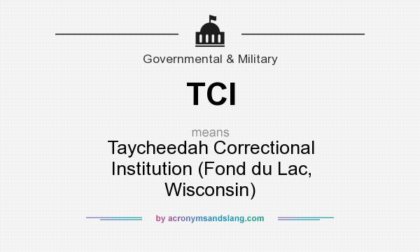 What does TCI mean? It stands for Taycheedah Correctional Institution (Fond du Lac, Wisconsin)