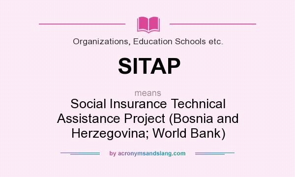 What does SITAP mean? It stands for Social Insurance Technical Assistance Project (Bosnia and Herzegovina; World Bank)