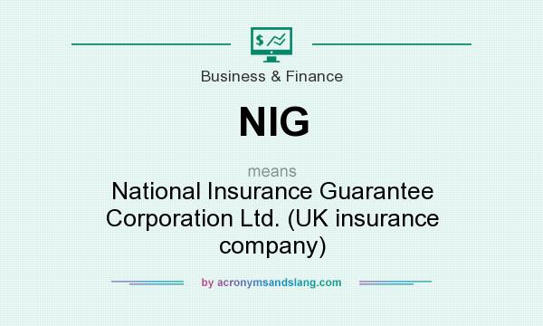What does NIG mean? It stands for National Insurance Guarantee Corporation Ltd. (UK insurance company)