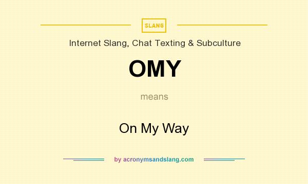 What does OMY mean? It stands for On My Way