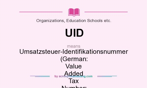 What does UID mean? It stands for Umsatzsteuer-Identifikationsnummer (German: Value Added Tax Number; EU)