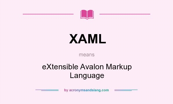 What does XAML mean? It stands for eXtensible Avalon Markup Language