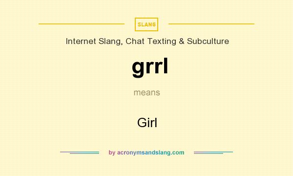 What does grrl mean? It stands for Girl