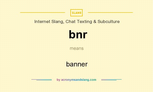 What does bnr mean? It stands for banner
