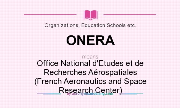 What does ONERA mean? It stands for Office National d`Etudes et de Recherches Aérospatiales (French Aeronautics and Space Research Center)