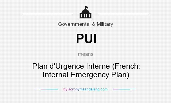 What does PUI mean? It stands for Plan d`Urgence Interne (French: Internal Emergency Plan)