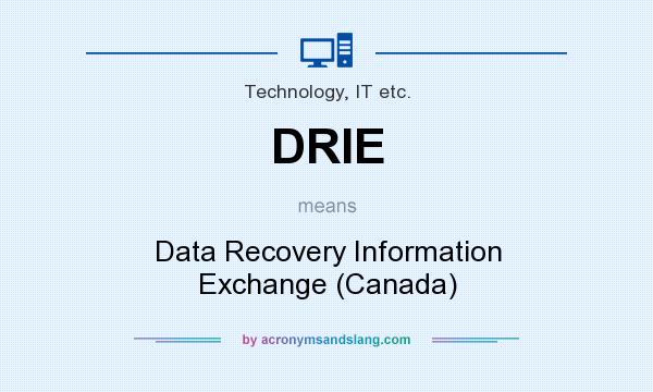 What does DRIE mean? It stands for Data Recovery Information Exchange (Canada)