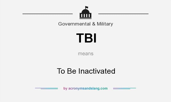 What does TBI mean? It stands for To Be Inactivated