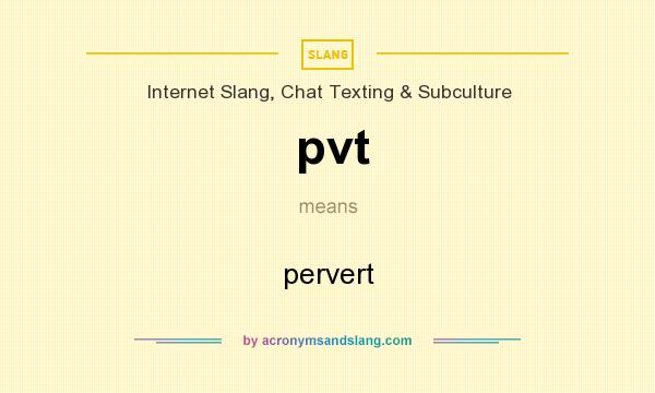 What does pvt mean? It stands for pervert