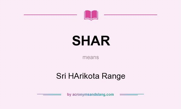 What does SHAR mean? It stands for Sri HArikota Range