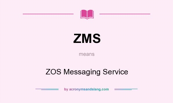 What does ZMS mean? It stands for ZOS Messaging Service