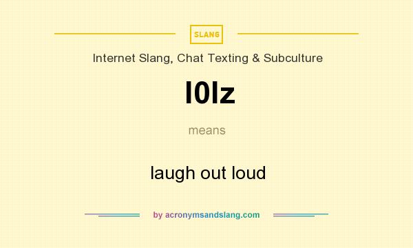 What does l0lz mean? It stands for laugh out loud