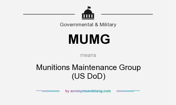 What does MUMG mean? It stands for Munitions Maintenance Group (US DoD)