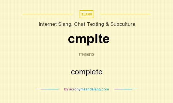 What does cmplte mean? It stands for complete