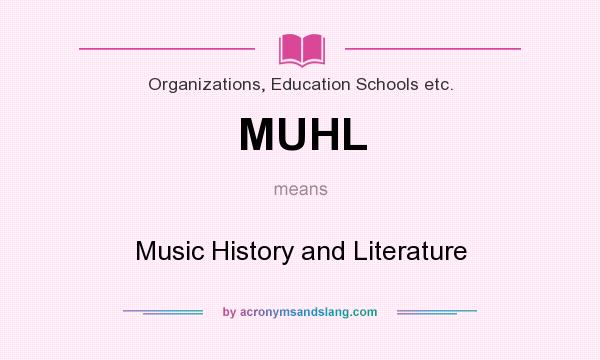 What does MUHL mean? It stands for Music History and Literature