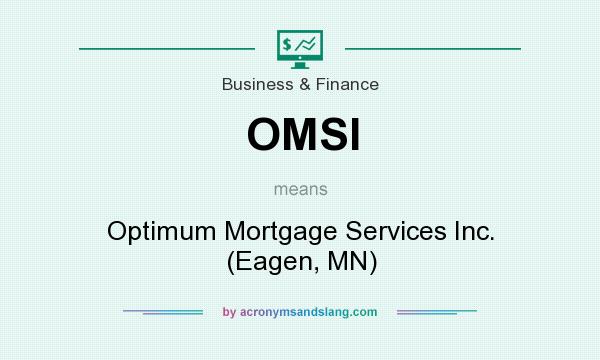 What does OMSI mean? It stands for Optimum Mortgage Services Inc. (Eagen, MN)