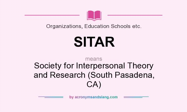 What does SITAR mean? It stands for Society for Interpersonal Theory and Research (South Pasadena, CA)
