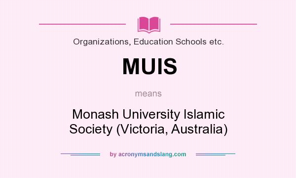What does MUIS mean? It stands for Monash University Islamic Society (Victoria, Australia)