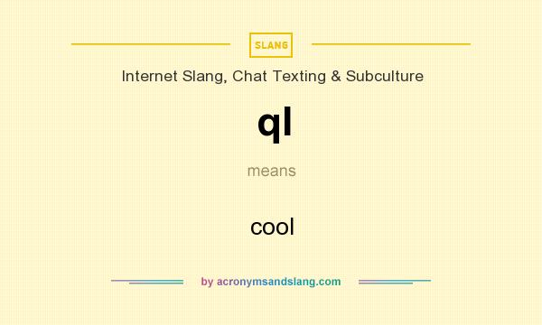 What does ql mean? It stands for cool